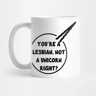 You're a lesbian, not a unicorn Right? - Waverly Earp - Wynonna Earp Mug